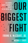 Our Biggest Fight: Reclaiming Liberty, Humanity, and Dignity in the Digital Age By Frank H. McCourt, Jr., Michael J. Casey (With) Cover Image