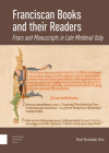 Franciscan Books and Their Readers: Friars and Manuscripts in Late Medieval Italy By René Hernández Cover Image