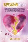 Broken Open: Embracing Heartache & Betrayal as Gateways to Unconditional Love Cover Image