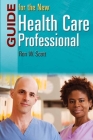 Guide for the New Health Care Professional By Ron W. Scott Cover Image