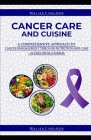 Cancer Care and Cuisine: A Comprehensive Approach to Cancer Management Through Nutrition and Can Cover Image