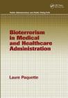 Bioterrorism in Medical and Healthcare Administration (Public Administration and Public Policy #109) Cover Image