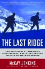 The Last Ridge: The Epic Story of America's First Mountain Soldiers and the Assault on Hitler's Europe By Mckay Jenkins Cover Image