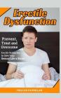 Erectile Dysfunction: Prevent, Treat and Overcome Erectile Dysfunction to Give Your Sexual Life a Boost By Fhilcar Faunillan Cover Image
