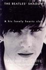 The Beatles' Shadow: Stuart Sutcliffe & His Lonely Hearts Club By Pauline Sutcliffe Cover Image