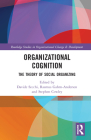 Organizational Cognition: The Theory of Social Organizing (Routledge Studies in Organizational Change & Development) By Davide Secchi (Editor), Rasmus Gahrn-Andersen (Editor), Stephen J. Cowley (Editor) Cover Image