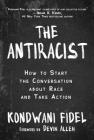 The Antiracist: How to Start the Conversation about Race and Take Action By Kondwani Fidel, Devin Allen (Foreword by) Cover Image
