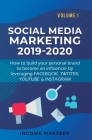 Social Media Marketing 2019-2020: How to build your personal brand to become an influencer by leveraging Facebook, Twitter, YouTube & Instagram Volume Cover Image