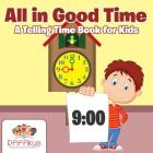 All in Good Time a Telling Time Book for Kids By Pfiffikus Cover Image