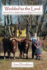 Wedded to the Land: Stories from a Simple Life on an Organic Fruit Farm By Joan Donaldson Cover Image