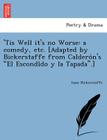 'Tis Well It's No Worse: A Comedy, Etc. [Adapted by Bickerstaffe from Caldero N's 