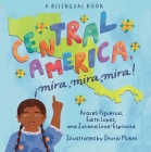 Central America, ¡Mira, Mira, Mira! By Araceli Figueroa, Edith López, Juliana Loza-Espinoza Cover Image
