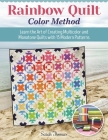 Rainbow Quilt Color Method: Learn the Art of Creating Multicolor and Monotone Quilts with 15 Modern Patterns Cover Image