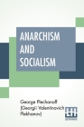 Anarchism And Socialism: Translated With The Permission Of The Author By Eleanor Marx Aveling With An Introduction By Robert Rives Lamonte By Plechanoff (Georgii Valentinovich Plekha, Eleanor Marx Aveling (Translator), Robert Rives LaMonte (Introduction by) Cover Image
