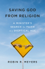 Saving God from Religion: A Minister's Search for Faith in a Skeptical Age Cover Image