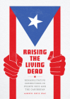 Raising the Living Dead: Rehabilitative Corrections in Puerto Rico and the Caribbean By Alberto Ortiz Díaz Cover Image