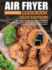 Air Fryer Cookbook For Beginners #2020: 600 Most Wanted Air Fryer Recipes: 1000 Day Easy to Make and Delicious Air Fryer Recipes Plan For Your Family By Jenniffer Jones Cover Image