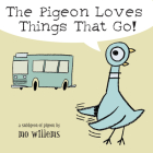 The Pigeon Loves Things That Go! By Mo Willems Cover Image