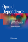 Opioid Dependence: A Clinical and Epidemiologic Approach By Heath B. McAnally Cover Image