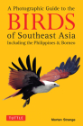 A Photographic Guide to the Birds of Southeast Asia: Including the Philippines and Borneo Cover Image