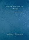 News Consumption in Libya: A Study of University Students By Mokhtar Elareshi Cover Image