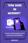 Team Guide on Microsoft: A Guide On Mastering Microsoft To Productivity And Profitability Cover Image