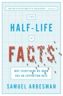 The Half-Life of Facts: Why Everything We Know Has an Expiration Date Cover Image