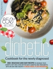 Diabetic Cookbook For The Newly Diagnosed: 850+ Delicious And Easy Recipes To Manage Your Diabetic Diet And Living Better With Diabetes And Prediabete Cover Image