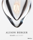 Alison Berger: Glass and Light By Holly Hunt (Foreword by), Matilda McQuaid (Contributions by), Pilar Viladas (Contributions by) Cover Image