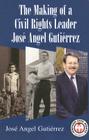 The Making of a Civil Rights Leader: Jose Angel Gutierrez (Hispanic Civil Rights) By Jose Angel Gutierrez Cover Image