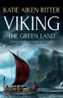 Viking: The Green Land: An Epic Novel of Norse Adventure By Katie Aiken Ritter Cover Image