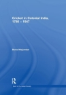 Cricket in Colonial India 1780 - 1947 (Sport in the Global Society) Cover Image