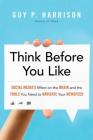 Think Before You Like: Social Media's Effect on the Brain and the Tools You Need to Navigate Your Newsfeed By Guy P. Harrison Cover Image