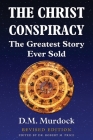 The Christ Conspiracy: The Greatest Story Ever Sold - Revised Edition By D. M. Murdock, Robert M. Price (Editor), Christian Lindtner (Appendix by) Cover Image