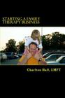 Starting a Family Therapy Business By Charlton Hall Lmft Cover Image