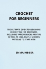 Crochet for Beginners: The Ultimate Guide for Learning Crocheting for Beginners. Including Various Hacks and Tips as Well as Easy, Simple, Mo Cover Image