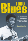 Todo blues: Lo esencial de la música blues desde sus orígenes a la actualidad Cover Image