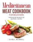 Mediterranean Meat Cookbook for Beginners: Nutritious Recipe Book for Beginners and Pros Cover Image