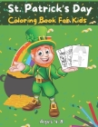 St.Patrick's Day Coloring Book For Kids Ages 4-8: St.Patrick's Day Coloring Books for Toddlers & Preschoolers, A Fun and Educational 56 Pages. 8.5 in Cover Image