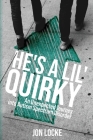 He's a Lil' Quirky: An Unexpected Journey into Autism Spectrum Disorder By Jon Locke Cover Image