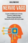 Nervio Vago: La Guía completa para conocer y activar el Nervio Vago. Incluye 10 ejercicios para Autoestimulación del nervio vago. By Guillermo Díaz Cover Image