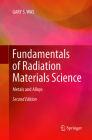 Fundamentals of Radiation Materials Science: Metals and Alloys By Gary S. Was Cover Image