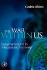 The War Within Us: Everyman's Guide to Infection and Immunity Cover Image