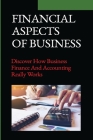 Financial Aspects Of Business: Discover How Business Finance And Accounting Really Works: Financial Aspect Cover Image