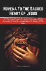 Novena To The Sacred Heart Of Jesus: A 9-Day Fervent Prayers For Burden Releasing and Total Surrender To Usher In Lasting Solution To Every Matters Of Cover Image