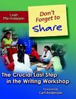 Don't Forget to Share: The Crucial Last Step in the Writing Workshop By Leah Mermelstein Cover Image