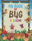 My Book of Bug Coloring: Insect Coloring Book for Preschoolers with Large Pictures Coloring Fun and Awesome Facts The Backyard Bug Book for Kid By Kids Activity Creations Cover Image