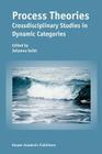 Process Theories: Crossdisciplinary Studies in Dynamic Categories By Johanna Seibt (Editor) Cover Image