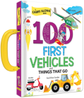 100 First Vehicles and Things That Go: A Carry Along Book By Anne Paradis (Text by (Art/Photo Books)), Annie Sechao (Illustrator) Cover Image