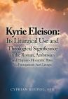 Kyrie Eleison: Its Liturgical Use and Theological Significance in the Roman, Ambrosian and Hispano-Mozarabic Rites: Via Participation By Cyprian Kuupol Svd Cover Image